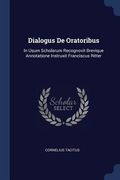 Dialogus De Oratoribus: In Usum Scholarum Recognovit Brevique Annotatione Instruxit Franciscus Ritter (en Inglés)