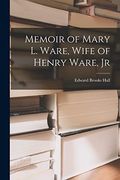 Memoir of Mary l. Ware, Wife of Henry Ware, jr (en Inglés)