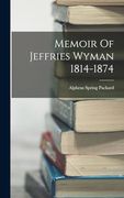 Memoir of Jeffries Wyman 1814-1874 (en Inglés)