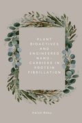 Plant Bioactives And Engineered Nano-Carriers In Protein Fibrillation (en Inglés)