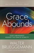 Grace Abounds: God's Abundance Against the Fear of Scarcity (Walter Brueggemann Library) (en Inglés)