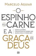 O Espinho na Carne e a Graça de Deus: Como as Piores Circunstâncias Podem ser Usadas Para o Nosso bem (en Portugués)