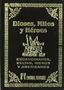 Dioses, Mitos y Héroes. Escandinavos, Celtas Íberos y Americanos