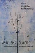 Visualizing Genocide: Indigenous Interventions in Art, Archives, and Museums (en Inglés)