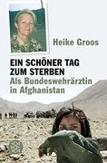 Ein Schöner tag zum Sterben: Als Bundeswehrärztin in Afghanistan (en Alemán)