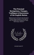 The Principal Navigations, Voyages, Traffiques & Discoveries of the English Nation: Made by Sea Or Overland to the Remote & Farthest Distant Quarters (en Inglés)