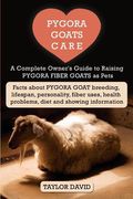 Pygora Goats Care: A Complete Owner's Guide to Raising Pygora Fiber Goats as Pets: Facts about Pygora Goat Breeding, Lifespan, Personalit (en Inglés)