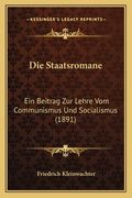 Die Staatsromane: Ein Beitrag Zur Lehre Vom Communismus Und Socialismus (1891) (en Alemán)