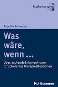 Was Ware, Wenn ...: Uberraschende Interventionen Fur Schwierige Therapiesituationen (en Alemán)