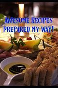 Awesome Recipes Prepared my Way! (en Inglés)