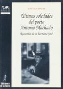 Últimas soledades del poeta Antonio Machado. Recuerdos de su hermano José (Biblioteca de Nuestro Mundo, Logos)