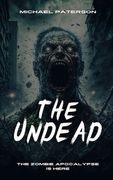 The Undead: Zombie, Zombie Apocalypse, Survival, Horror, Fiction, The Undead (en Inglés)