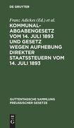Kommunalabgabengesetz vom 14. Juli 1893 und Gesetz Wegen Aufhebung Direkter Staatssteuern vom 14. Juli 1893 Textausgabe mit Anmerkungen und Sachregis (en Alemán)