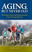 Aging, but Never Old: The Realities, Myths, and Misrepresentations of the Anti-Aging Movement (Praeger Series on Contemporary Health & Living)