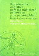 Psicoterapia Cognitiva Para los Trastornos Psicóticos y de Personalidad. Manual Teórico-Práctico