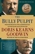 The Bully Pulpit: Theodore Roosevelt and the Golden age of Journalism (en Inglés)