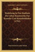 Einleitung In Das Studium Der Alten Kunstwerke Fur Kunstler Und Kunstliebhaber (1792) (en Alemán)