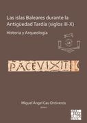 Las Islas Baleares Durante La Antiguedad Tardia (Siglos III-X): Historia Y Arqueologia