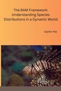 The BAM Framework: Understanding Species Distributions in a Dynamic World (en Inglés)