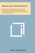 Brain and Personality: Studies in the Psychological Aspects of Cerebral Neuropathology and the Neuropsychiatric Aspects of the Motility of SC (en Inglés)