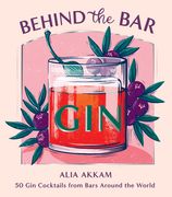 Behind the Bar: Gin: 50 gin Cocktails From Bars Around the World (en Inglés)