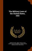 The Military Laws of the United States, 1915 (en Inglés)