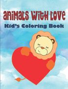 Animals With Love Kid's Coloring Book: Hearts Coloring Book For Children, Animals Coloring Book For Kindergarten, Animal Valentine Coloring Book For T (en Inglés)