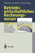 Betriebswirtschaftliches Rechnungswesen: Band 1: Real-, Wert- und Rechenökonomische Grundlagen (en Alemán)
