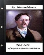 The Life of Algernon Charles Swinburne.By Edmund Gosse (Original Classics) (en Inglés)