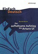 Einfach Deutsch Unterrichtsmodelle: Bertolt Brecht: Der Aufhaltsame Aufstieg des Arturo ui: Gymnasiale Oberstufe (in German)