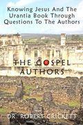 Knowing Jesus And The Urantia Book Through Questions To The Authors: The Gospel Authors (en Inglés)