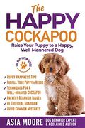 The Happy Cockapoo: Raise Your Puppy to a Happy, Well-Mannered dog (en Inglés)