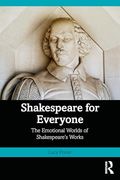 Shakespeare for Everyone: The Emotional Worlds of Shakespeare’S Works