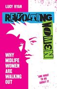 Revolting Women: Why Midlife Women are Walking Out, and What to do About it (en Inglés)