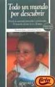 Todo un Mundo por Descubrir: Metodo de Autoayuda Para Padres y pr Ofesionales. El Desarrollo del Niño de 6 a 24 Meses (2ª Ed. )