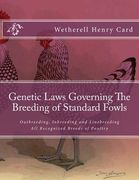 Genetic Laws Governing The Breeding of Standard Fowls: Outbreeding, Inbreeding and Linebreeding All Recognized Breeds of Poultry (en Inglés)