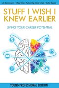 Stuff I Wish I Knew Earlier: Living Your Career Potential (en Inglés)
