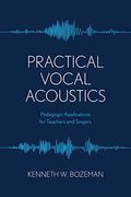 Practical Vocal Acoustics: Pedagogic Applications for Teachers and Singers (Volume 1) (National Association of Teachers of Singing Books, 1) (en Inglés)