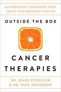 Outside the box Cancer Therapies: Alternative Therapies That Treat and Prevent Cancer (en Inglés)