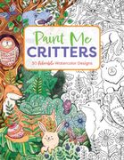 Paint Me Critters: 30 Adorable Watercolor Designs (en Inglés)