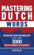 Mastering Dutch Words: Increase Your Vocabulary with Over 3,000 Dutch Words in Context (en Inglés)
