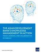 The Asian Development Bank's Knowledge Management in Action: Vision, Learning, and Collaboration (en Inglés)