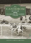 El Canòdrom Balear: Una Història del Llebrer a Palma: 35 (Papers) (en Catalán)