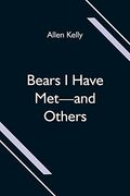 Bears i Have Met-And Others (en Inglés)