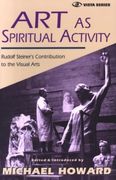 Art as Spiritual Activity (en Inglés)