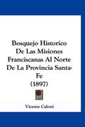 Bosquejo Historico de las Misiones Franciscanas al Norte de la Provincia Santa-Fe (1897)