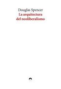 La Arquitectura del Neoliberalismo