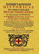 Disertaciones Históricas del Orden y Cavallería de los Templarios