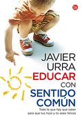 Educar con sentido común: Todo lo que hay que saber para que tus hijos y tú seáis felices (FORMATO GRANDE)