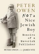Peter Owen: Not a Nice Jewish Boy: Memoirs of a Maverick Publisher (en Inglés)